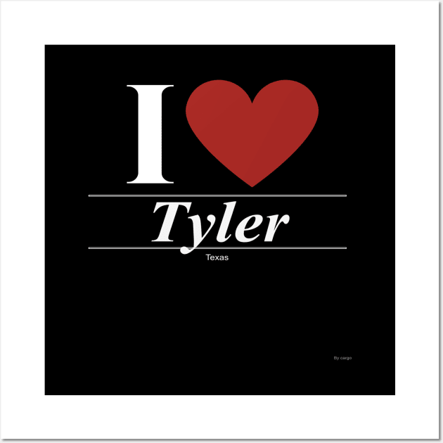 I Love  Tyler - Gift for Texan From Texas TX Wall Art by giftideas